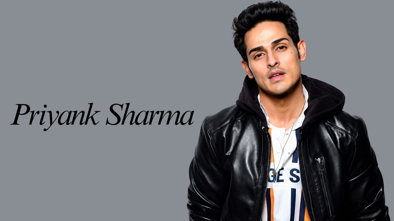 Priyank Sharma: Biography, Family, Girlfriend, Net Worth & Career