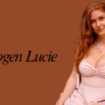 Imogen Lucie Biography: Age, Net Worth, Career, Family & More
