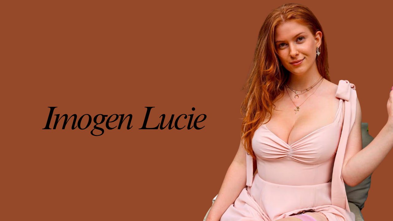 Imogen Lucie Biography: Age, Net Worth, Career, Family & More