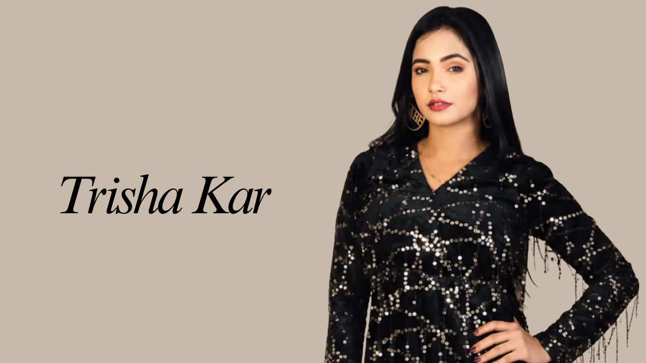 Trisha Kar Biography: Age, Real Name, Family, Career & Net Worth